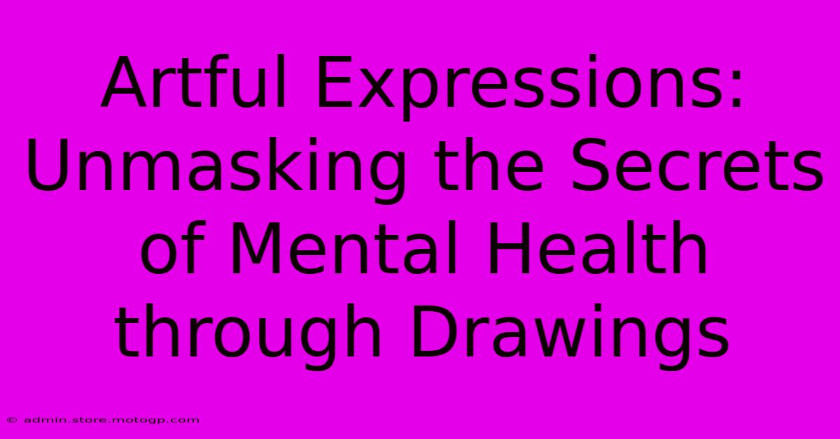 Artful Expressions: Unmasking The Secrets Of Mental Health Through Drawings