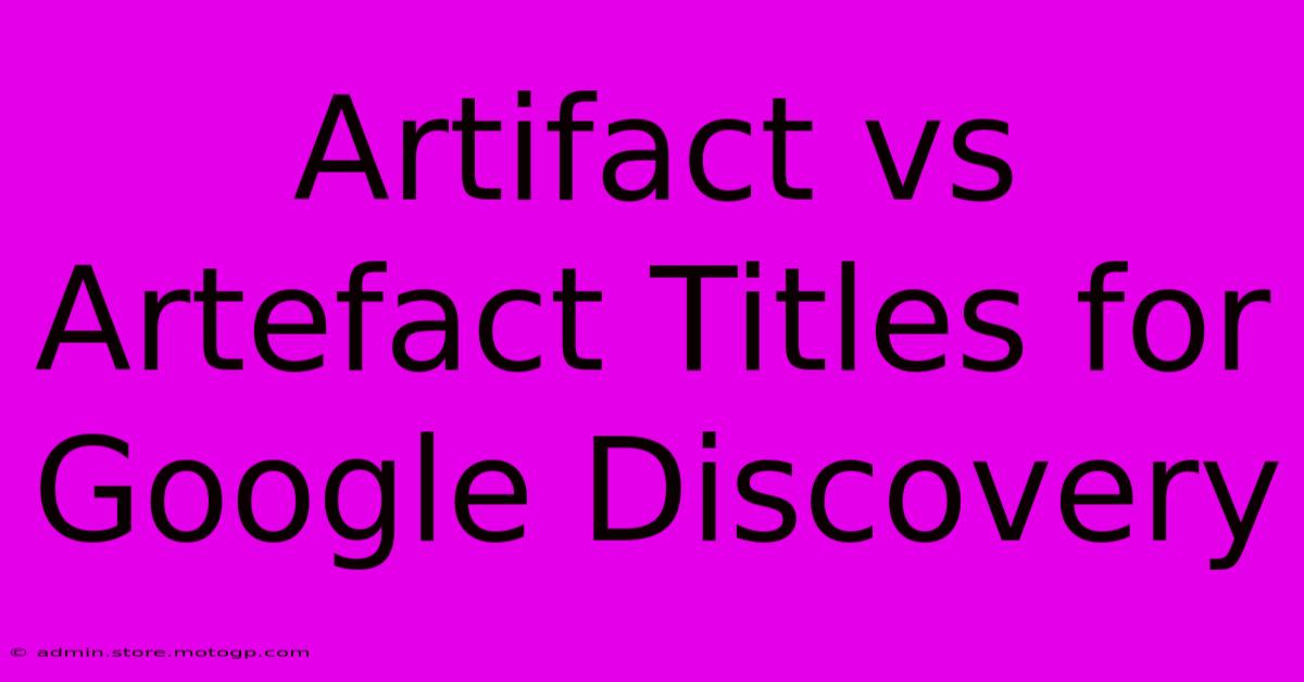 Artifact Vs Artefact Titles For Google Discovery