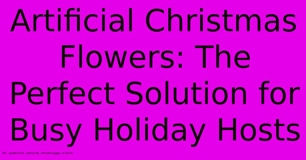 Artificial Christmas Flowers: The Perfect Solution For Busy Holiday Hosts