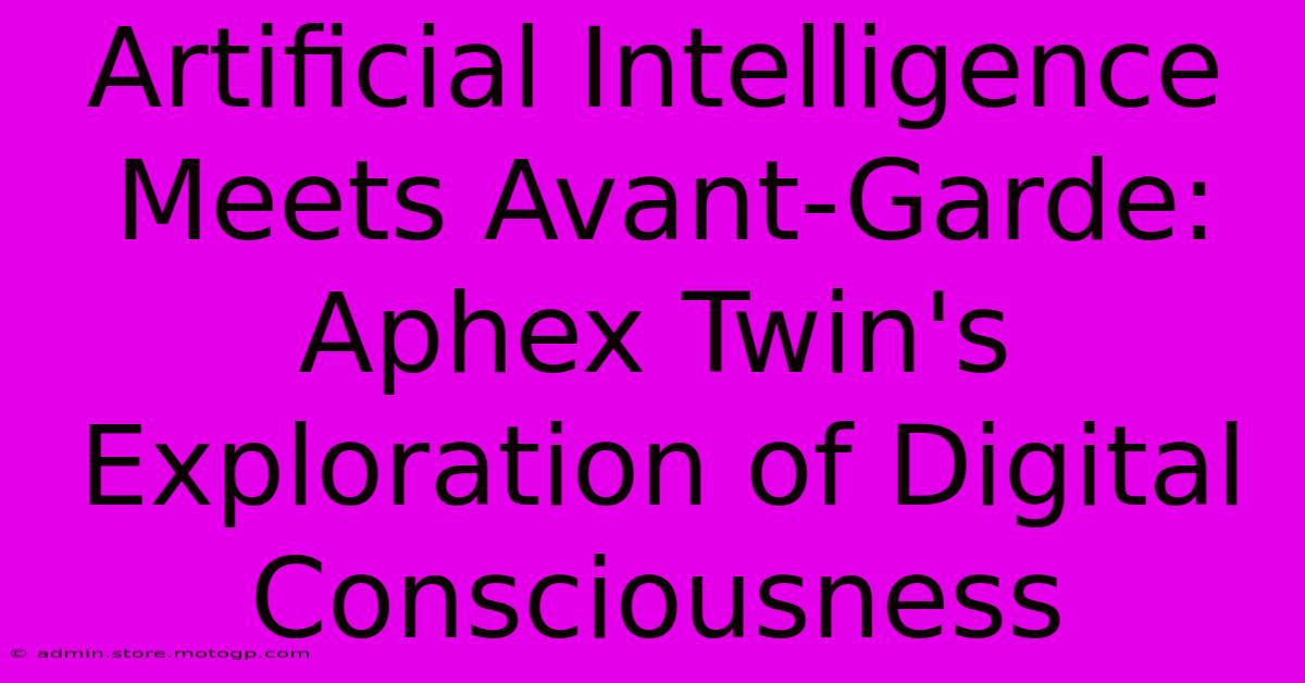 Artificial Intelligence Meets Avant-Garde: Aphex Twin's Exploration Of Digital Consciousness