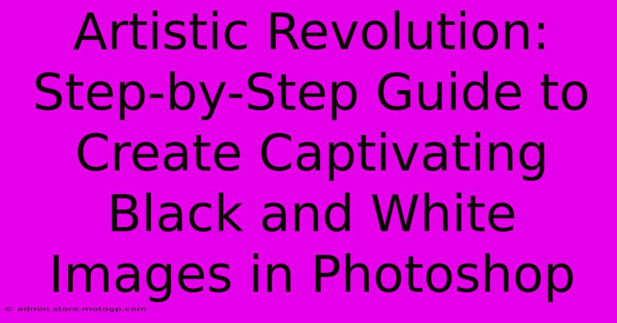 Artistic Revolution: Step-by-Step Guide To Create Captivating Black And White Images In Photoshop