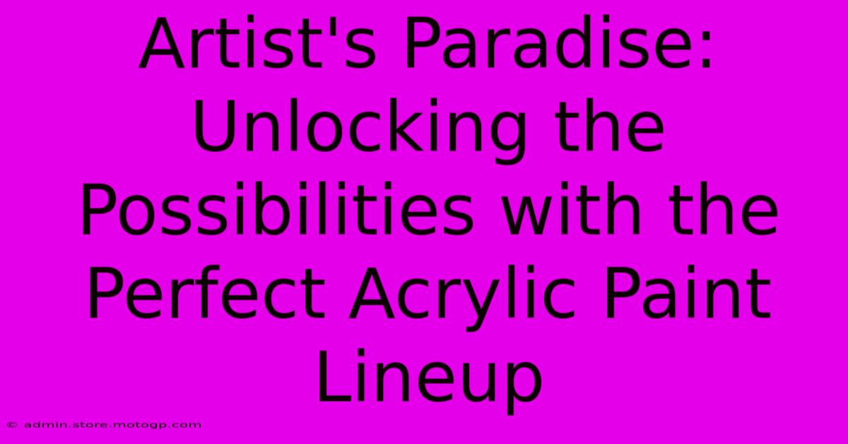 Artist's Paradise: Unlocking The Possibilities With The Perfect Acrylic Paint Lineup