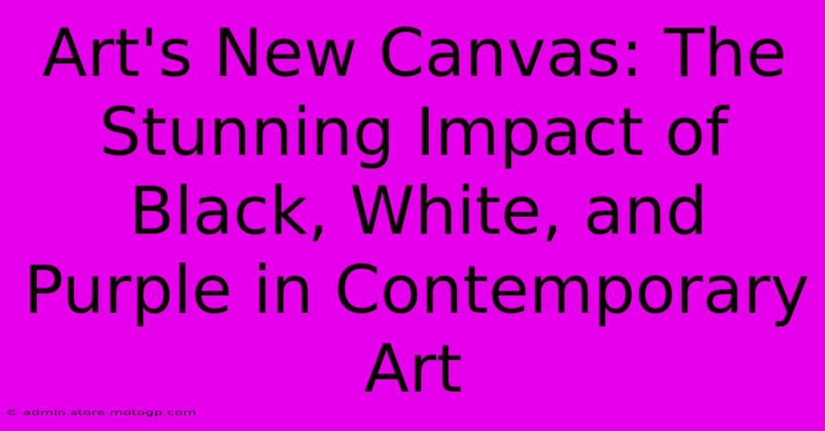 Art's New Canvas: The Stunning Impact Of Black, White, And Purple In Contemporary Art