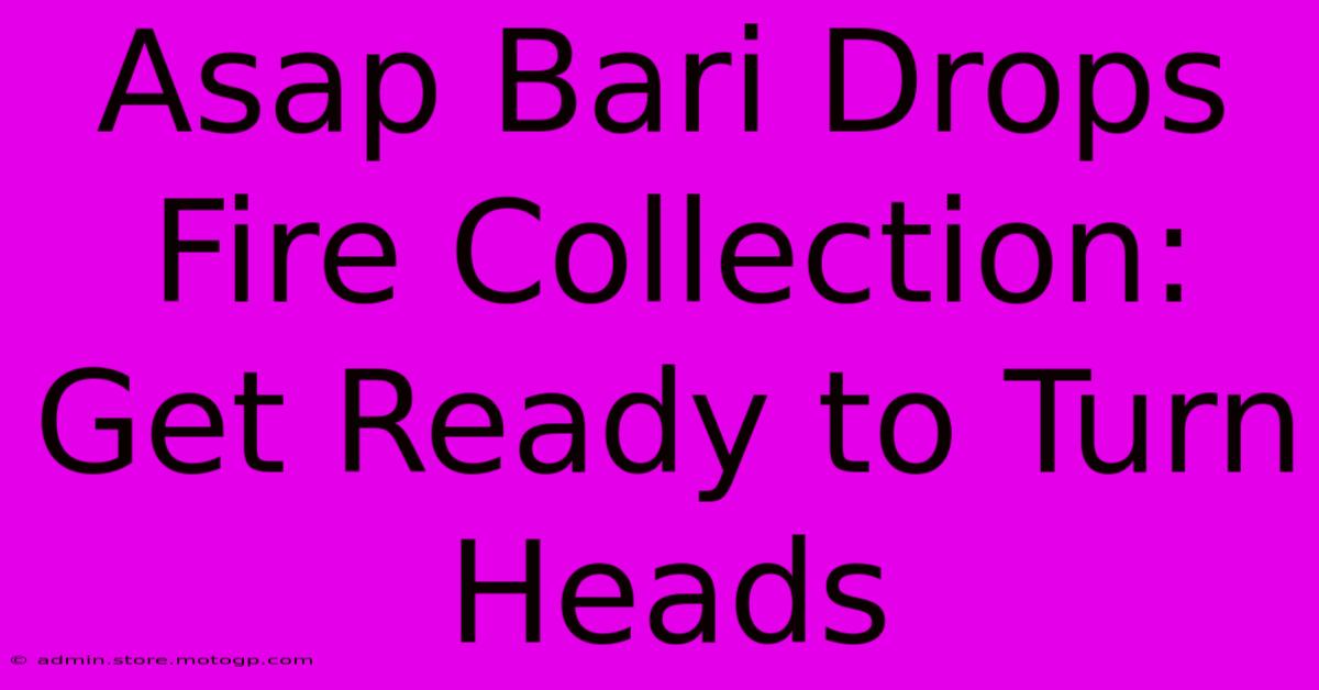 Asap Bari Drops Fire Collection: Get Ready To Turn Heads