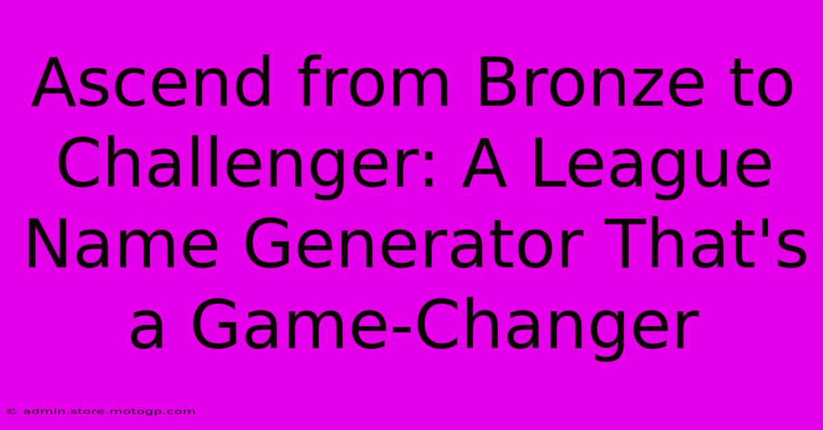 Ascend From Bronze To Challenger: A League Name Generator That's A Game-Changer