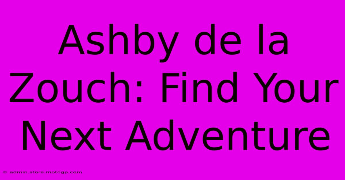 Ashby De La Zouch: Find Your Next Adventure