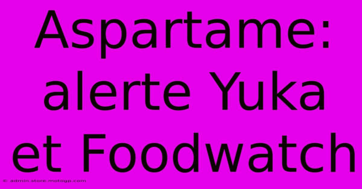 Aspartame:  Alerte Yuka Et Foodwatch