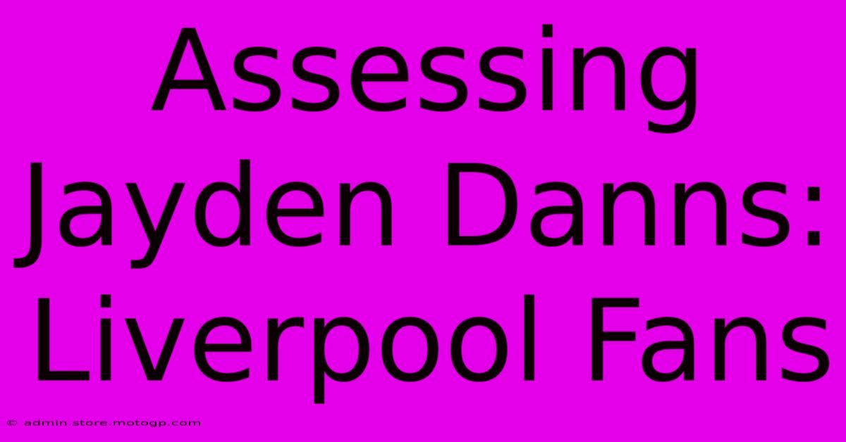 Assessing Jayden Danns: Liverpool Fans