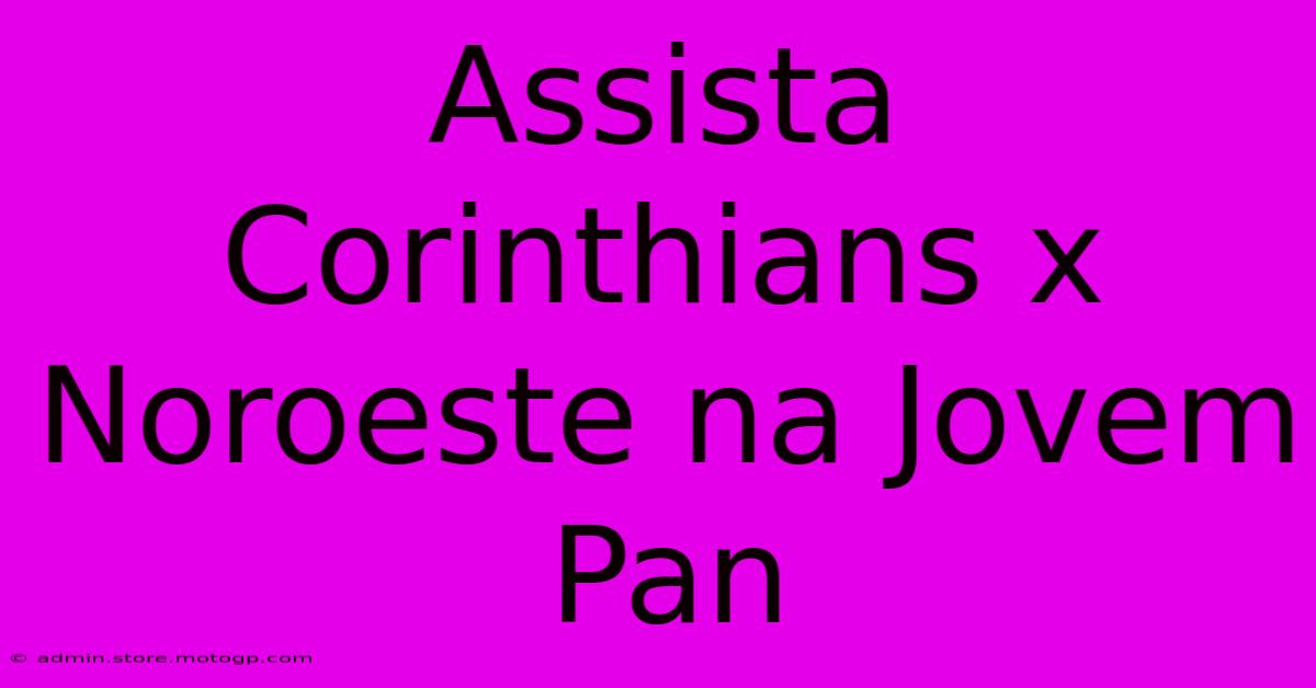 Assista Corinthians X Noroeste Na Jovem Pan