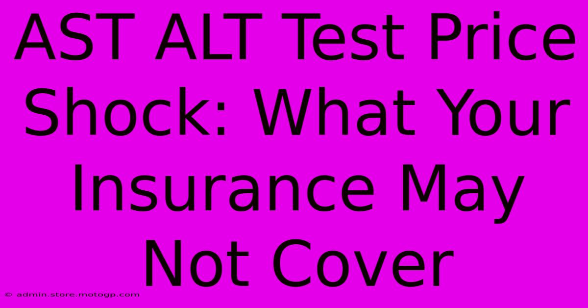 AST ALT Test Price Shock: What Your Insurance May Not Cover