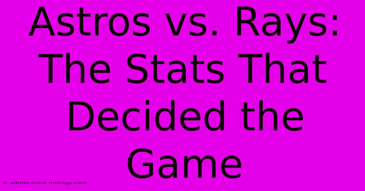 Astros Vs. Rays: The Stats That Decided The Game