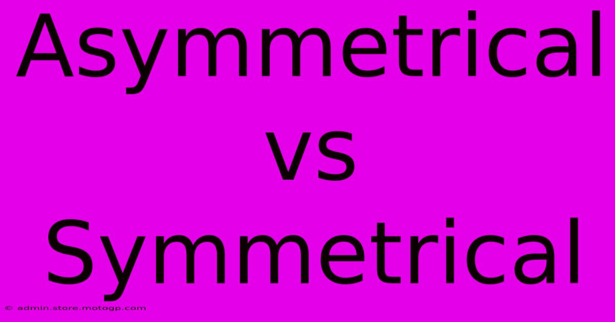 Asymmetrical Vs Symmetrical