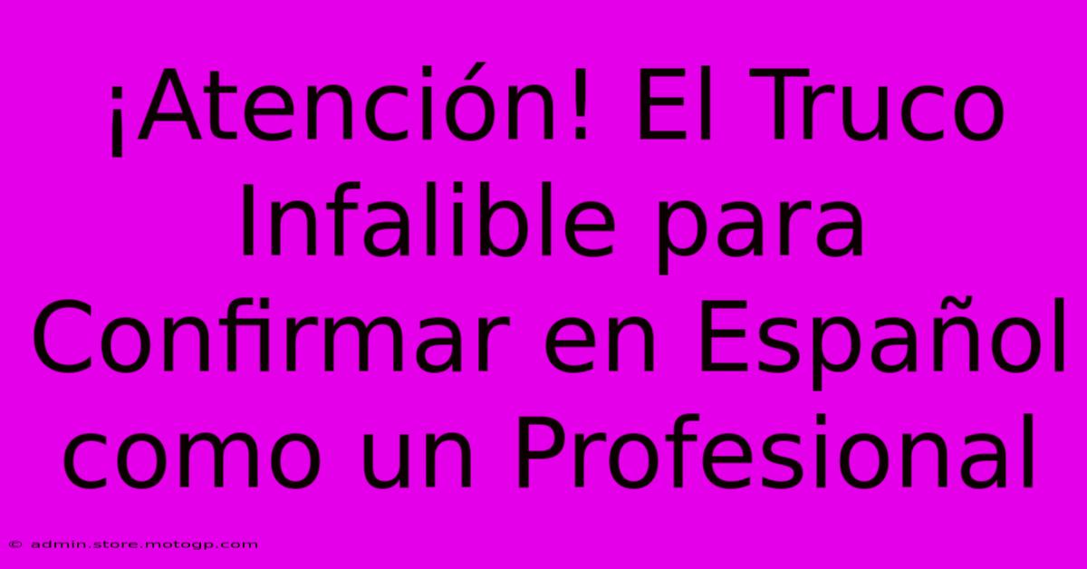 ¡Atención! El Truco Infalible Para Confirmar En Español Como Un Profesional