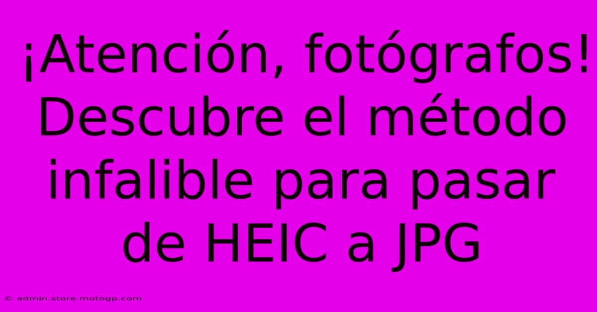 ¡Atención, Fotógrafos! Descubre El Método Infalible Para Pasar De HEIC A JPG