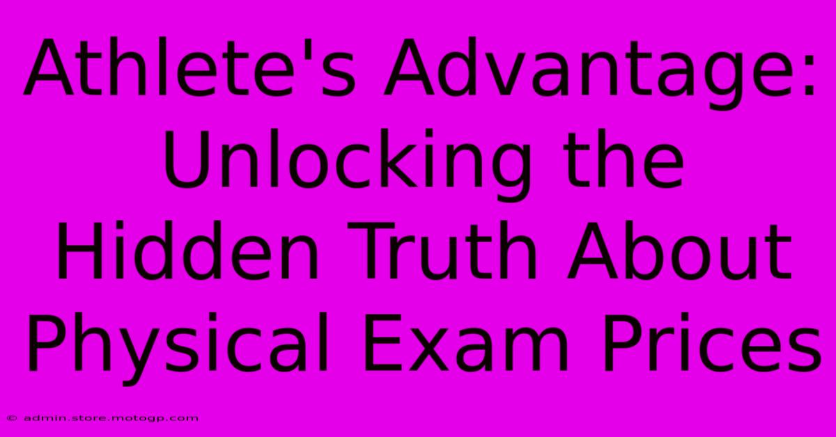 Athlete's Advantage: Unlocking The Hidden Truth About Physical Exam Prices