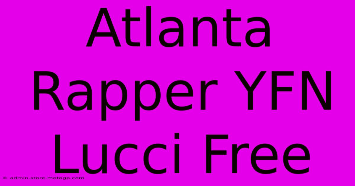 Atlanta Rapper YFN Lucci Free