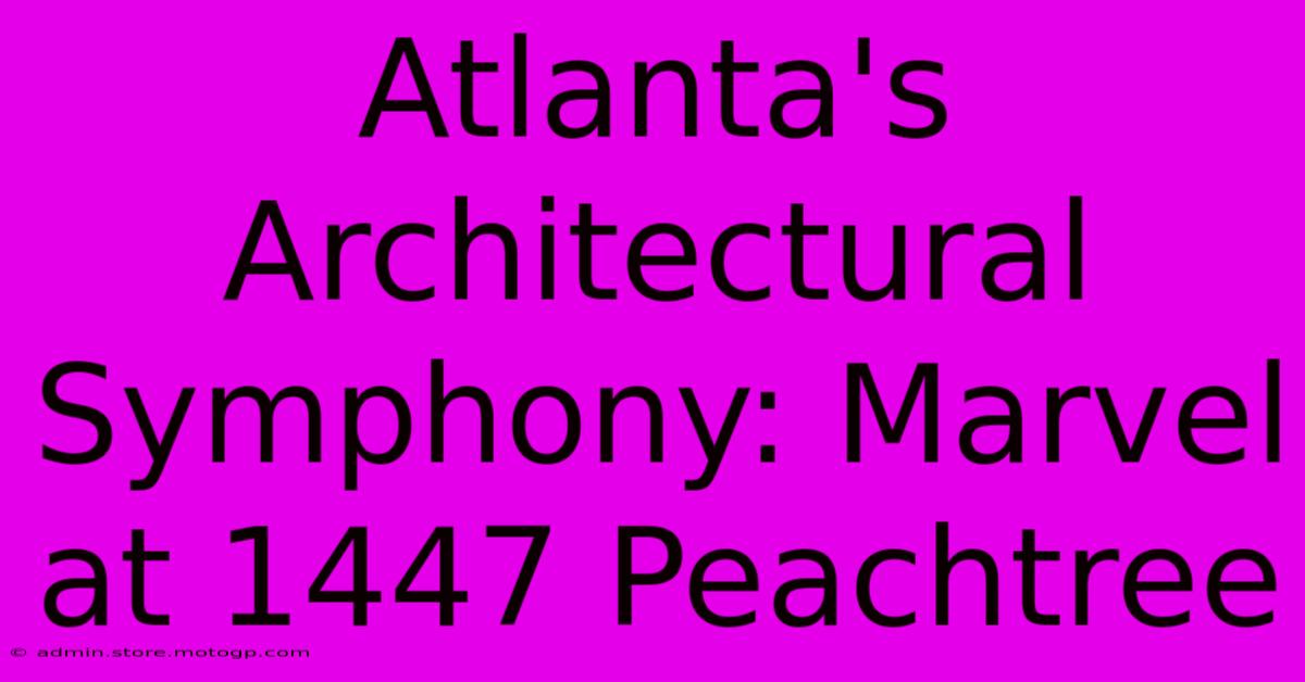 Atlanta's Architectural Symphony: Marvel At 1447 Peachtree