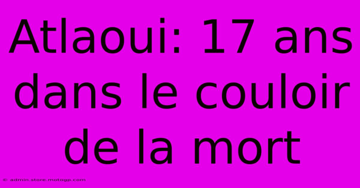 Atlaoui: 17 Ans Dans Le Couloir De La Mort