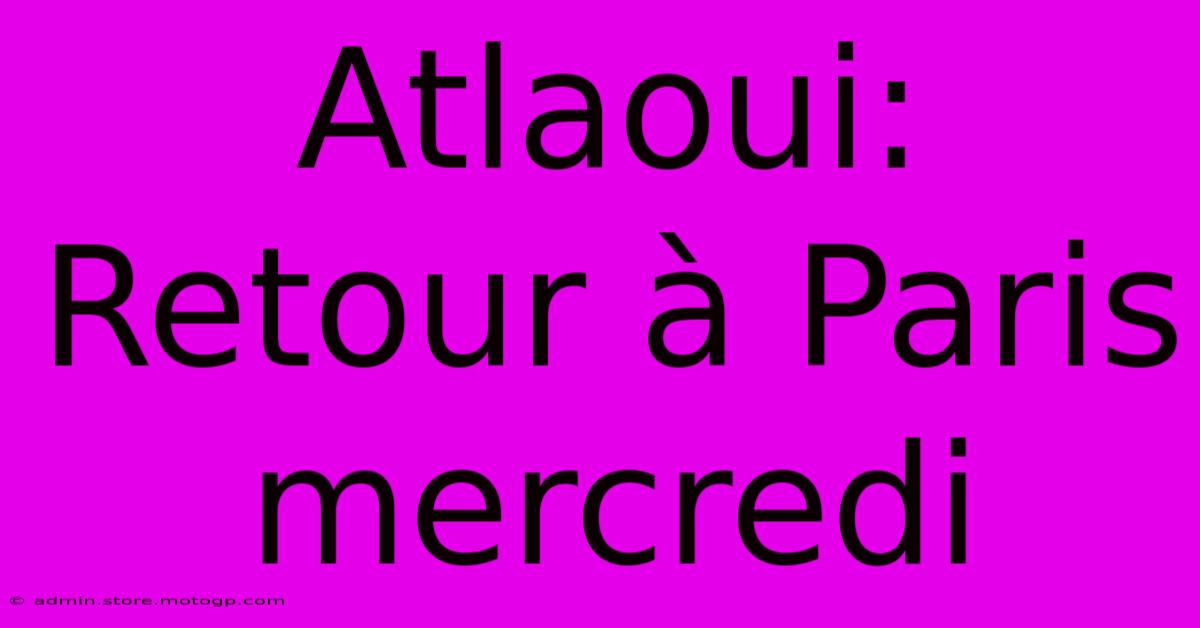 Atlaoui: Retour À Paris Mercredi