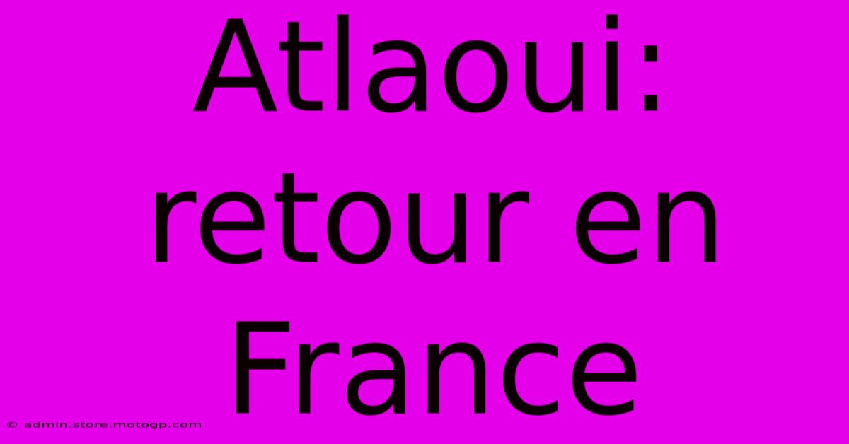 Atlaoui: Retour En France