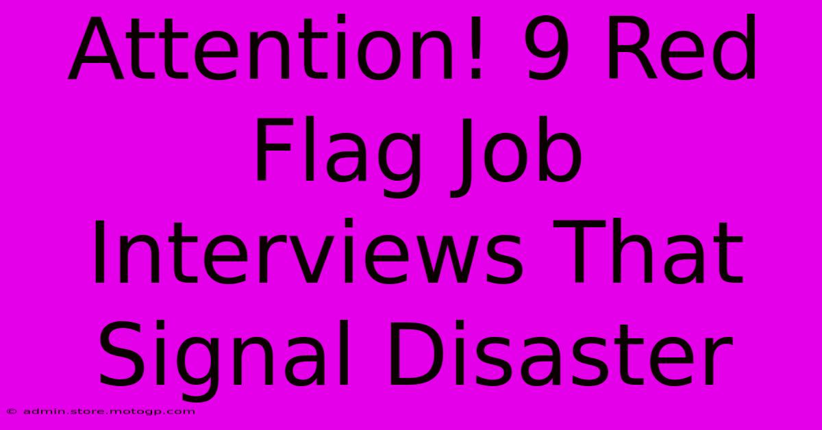 Attention! 9 Red Flag Job Interviews That Signal Disaster