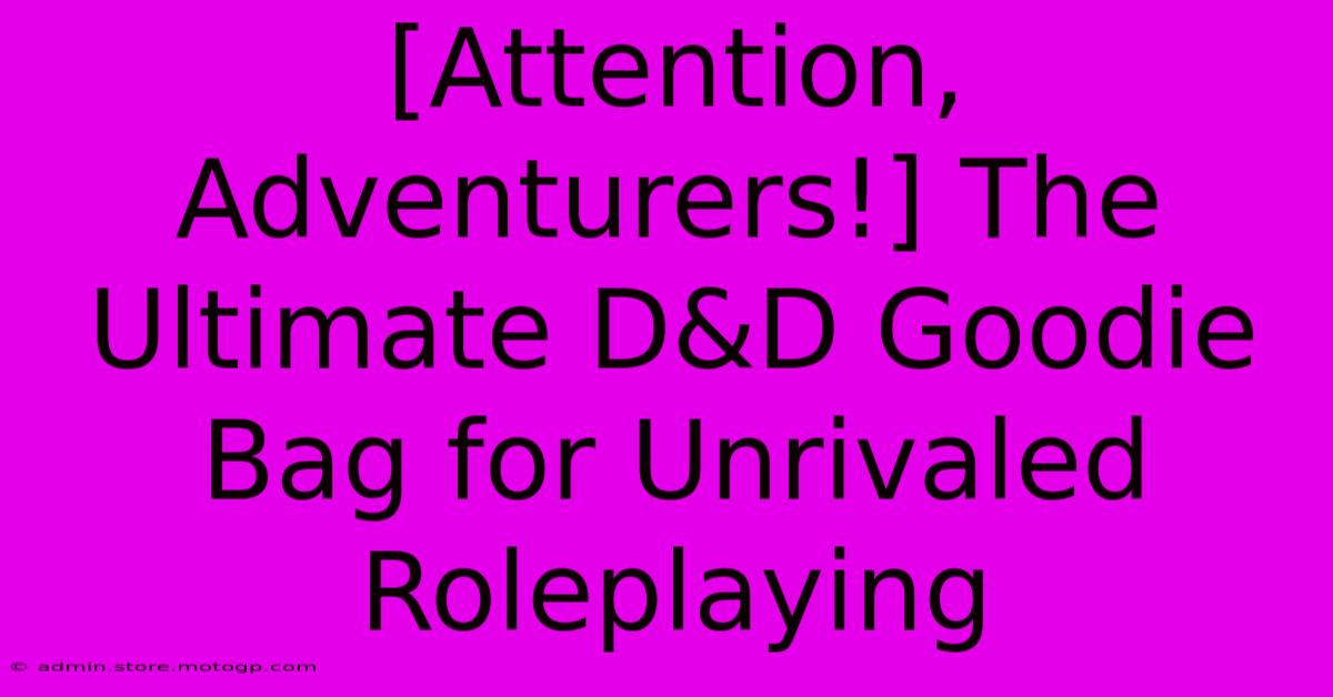 [Attention, Adventurers!] The Ultimate D&D Goodie Bag For Unrivaled Roleplaying