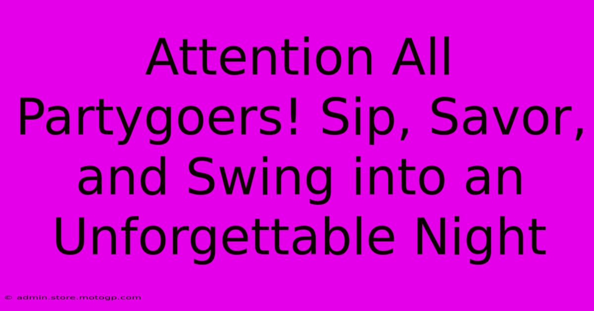 Attention All Partygoers! Sip, Savor, And Swing Into An Unforgettable Night