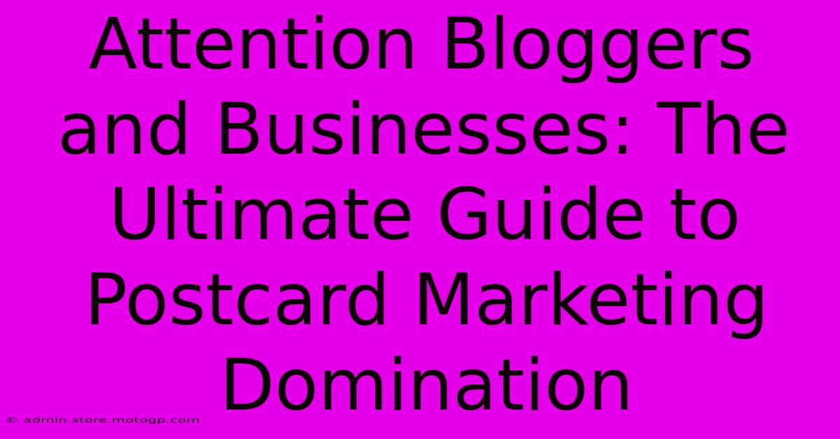 Attention Bloggers And Businesses: The Ultimate Guide To Postcard Marketing Domination