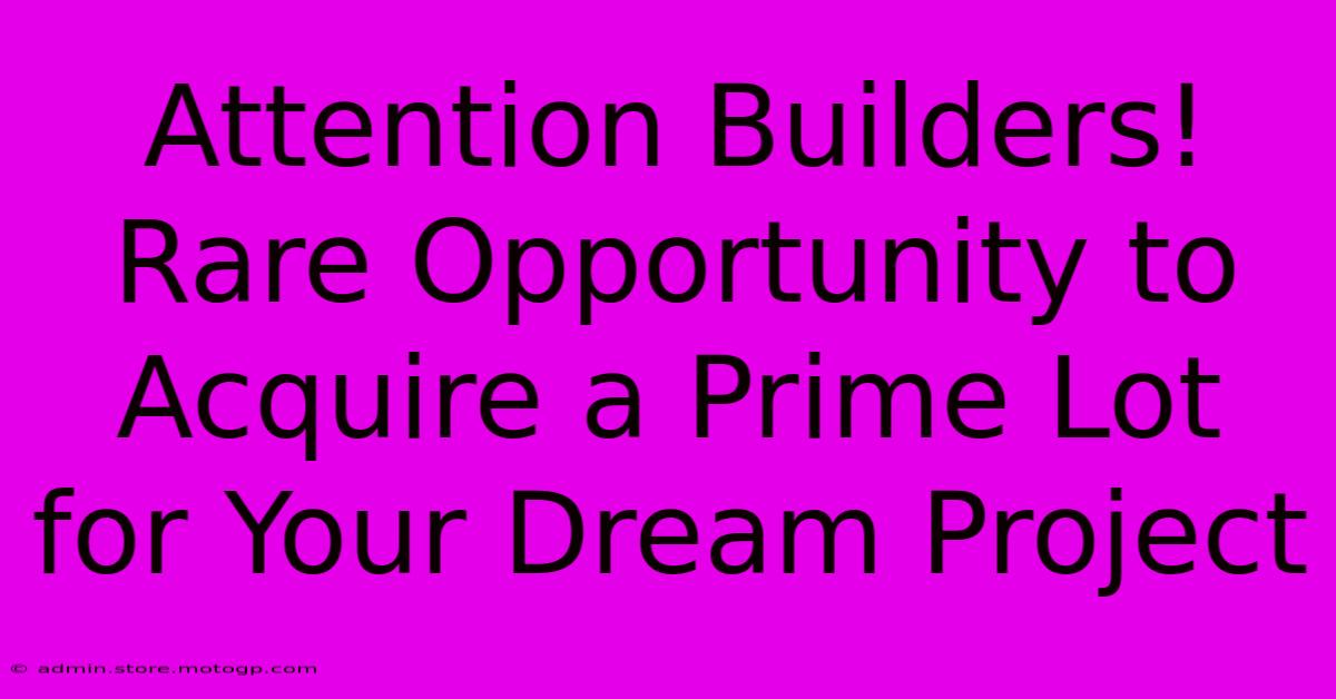 Attention Builders! Rare Opportunity To Acquire A Prime Lot For Your Dream Project