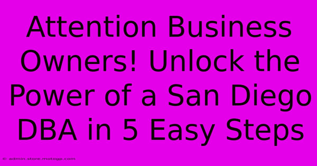 Attention Business Owners! Unlock The Power Of A San Diego DBA In 5 Easy Steps