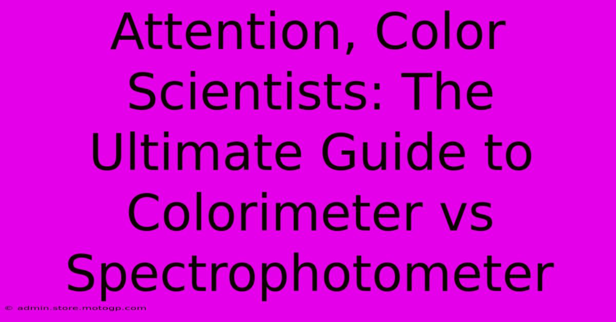 Attention, Color Scientists: The Ultimate Guide To Colorimeter Vs Spectrophotometer