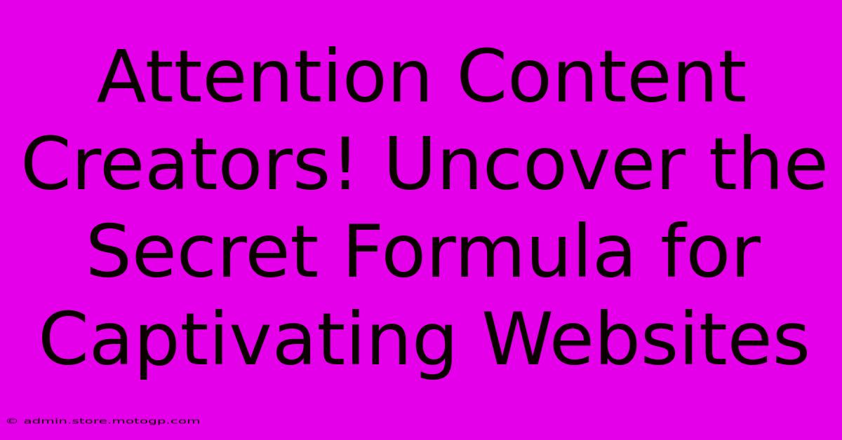 Attention Content Creators! Uncover The Secret Formula For Captivating Websites