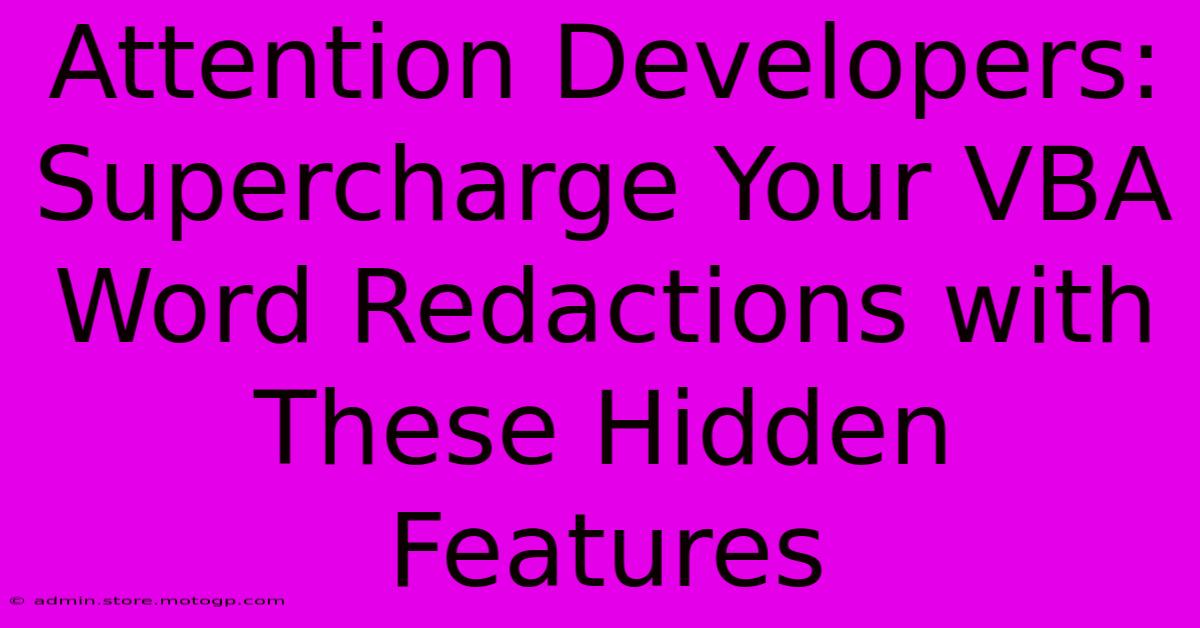 Attention Developers: Supercharge Your VBA Word Redactions With These Hidden Features