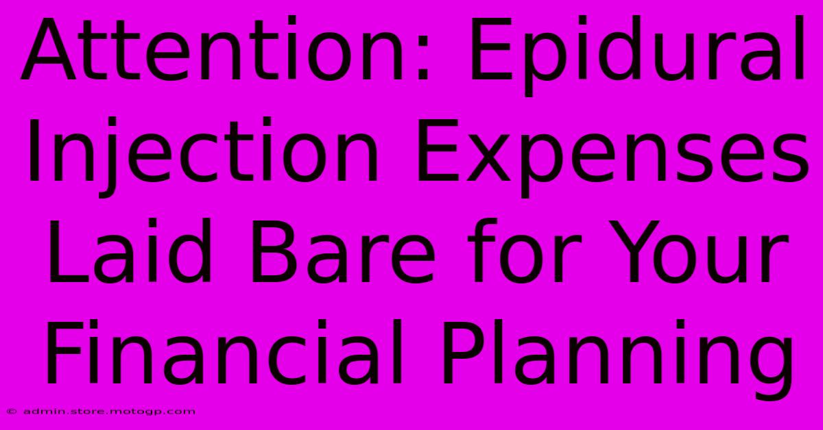 Attention: Epidural Injection Expenses Laid Bare For Your Financial Planning