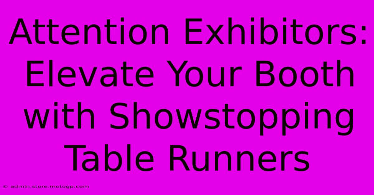 Attention Exhibitors: Elevate Your Booth With Showstopping Table Runners