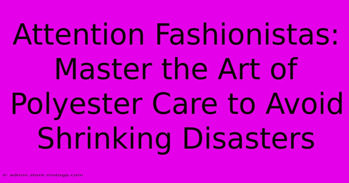 Attention Fashionistas: Master The Art Of Polyester Care To Avoid Shrinking Disasters