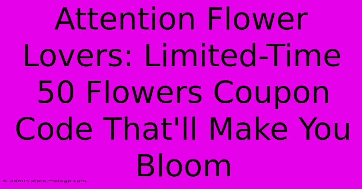 Attention Flower Lovers: Limited-Time 50 Flowers Coupon Code That'll Make You Bloom