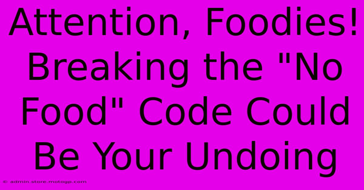 Attention, Foodies! Breaking The 