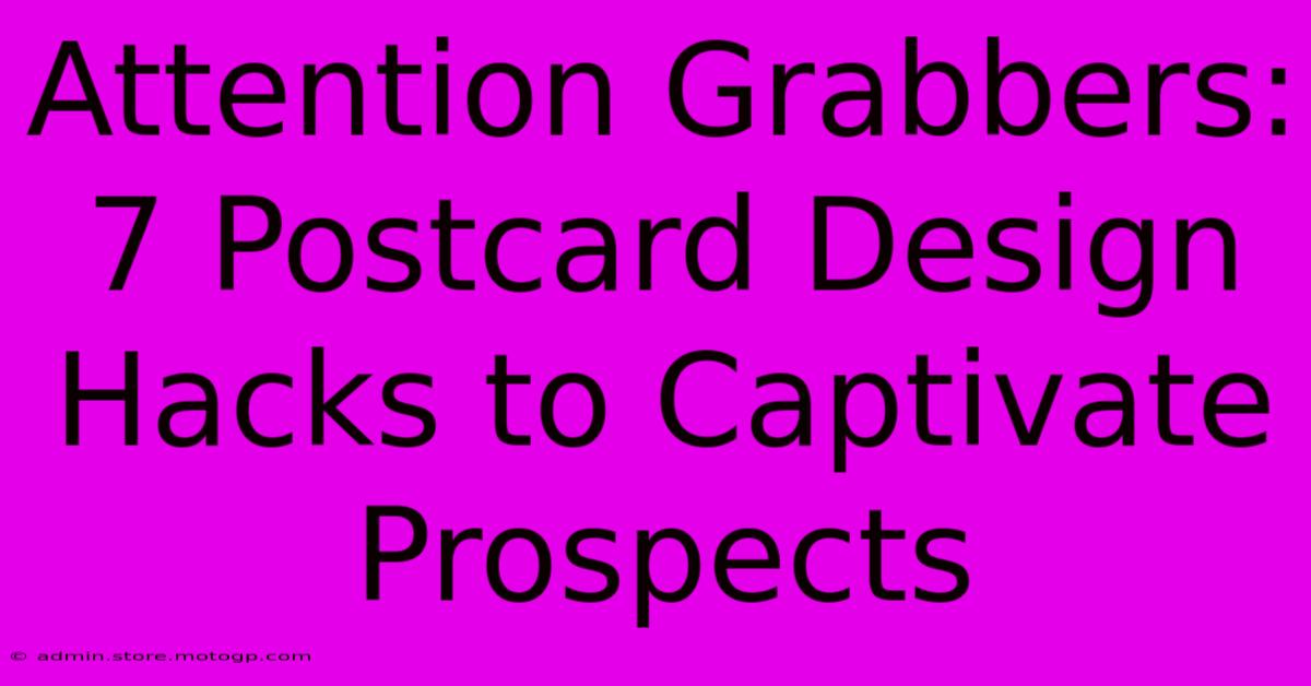 Attention Grabbers: 7 Postcard Design Hacks To Captivate Prospects