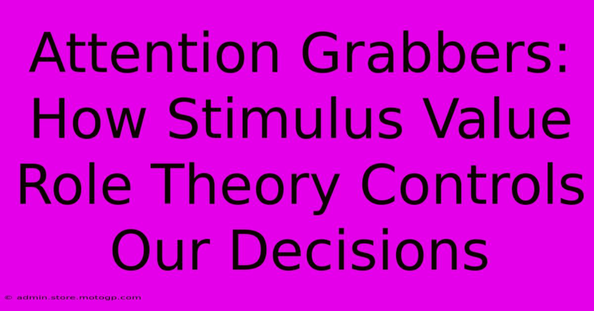 Attention Grabbers: How Stimulus Value Role Theory Controls Our Decisions