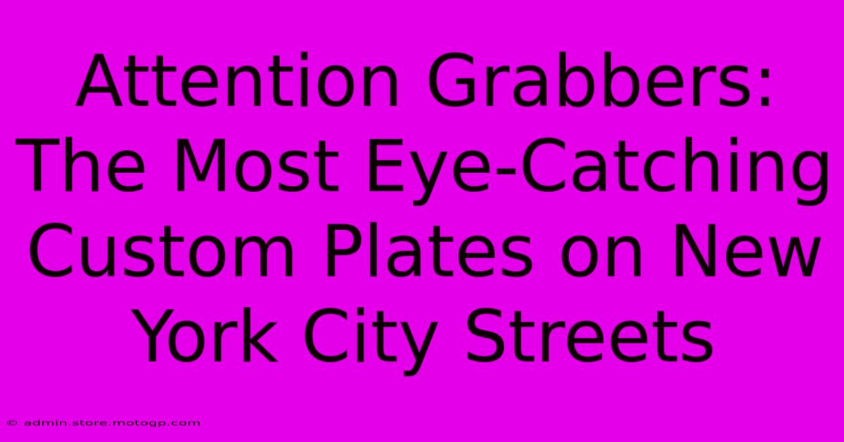 Attention Grabbers: The Most Eye-Catching Custom Plates On New York City Streets