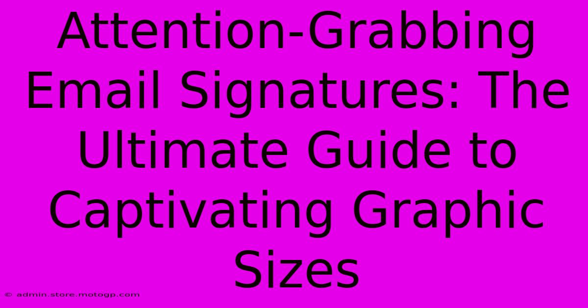 Attention-Grabbing Email Signatures: The Ultimate Guide To Captivating Graphic Sizes