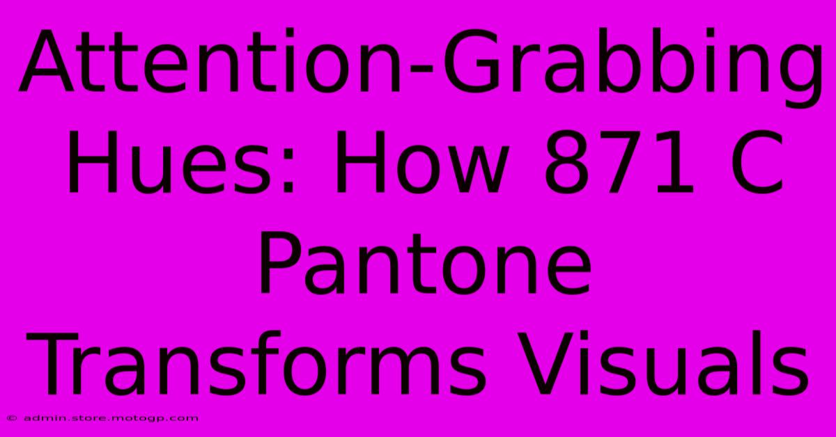 Attention-Grabbing Hues: How 871 C Pantone Transforms Visuals