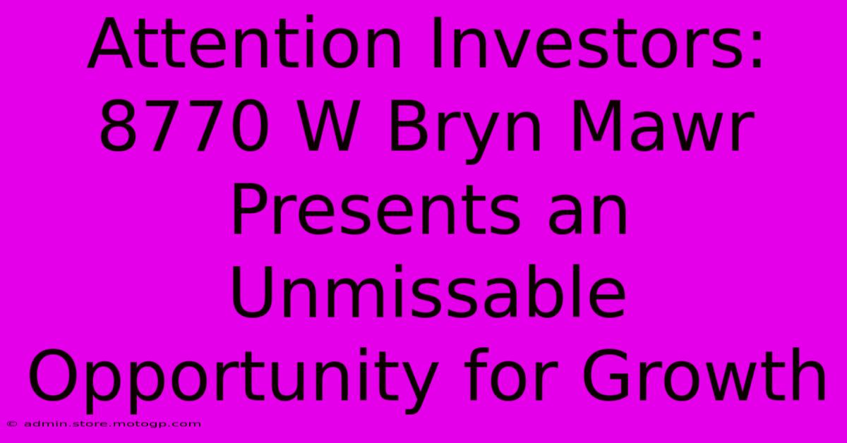 Attention Investors: 8770 W Bryn Mawr Presents An Unmissable Opportunity For Growth