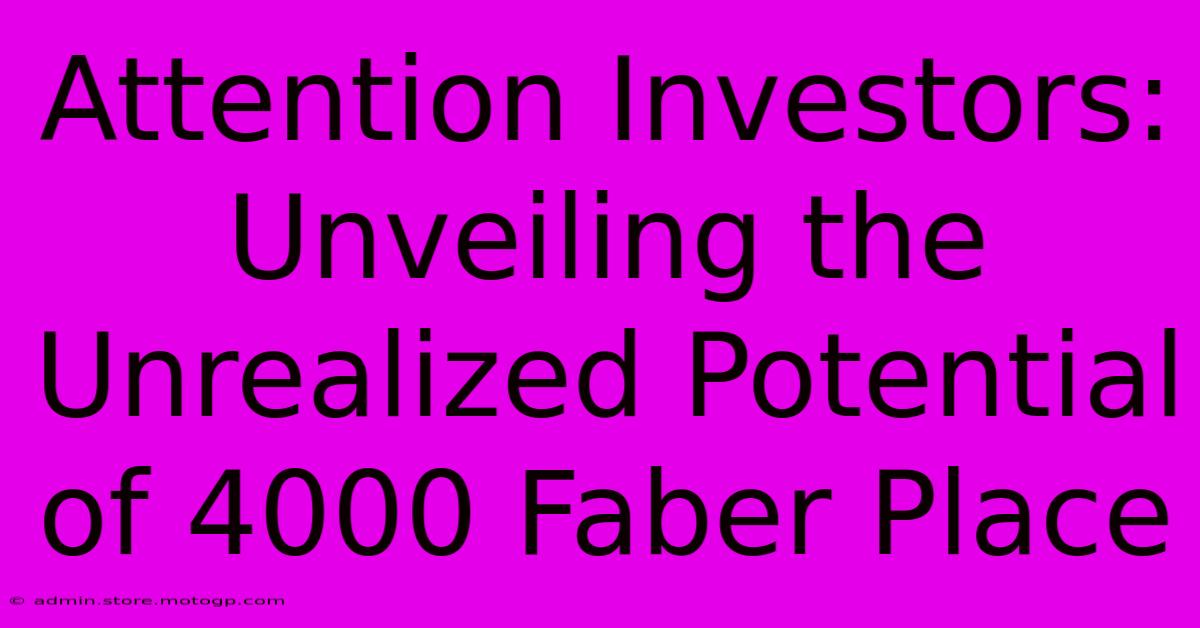 Attention Investors: Unveiling The Unrealized Potential Of 4000 Faber Place