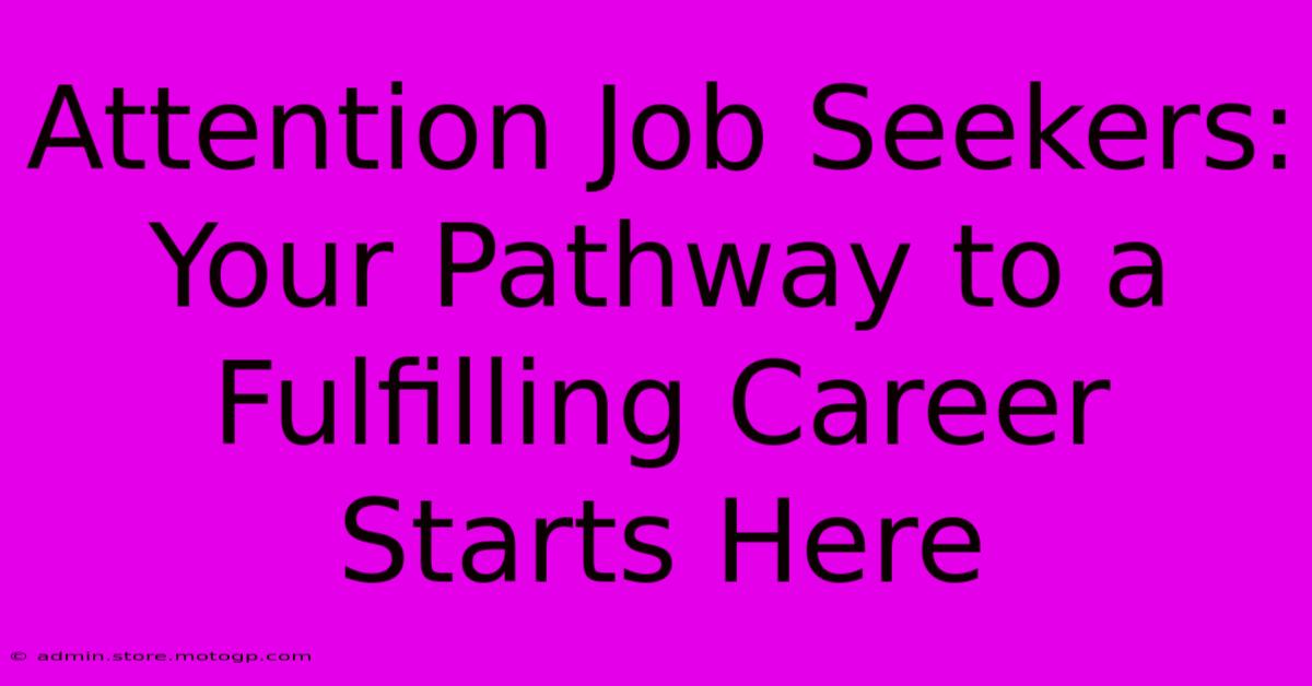 Attention Job Seekers: Your Pathway To A Fulfilling Career Starts Here