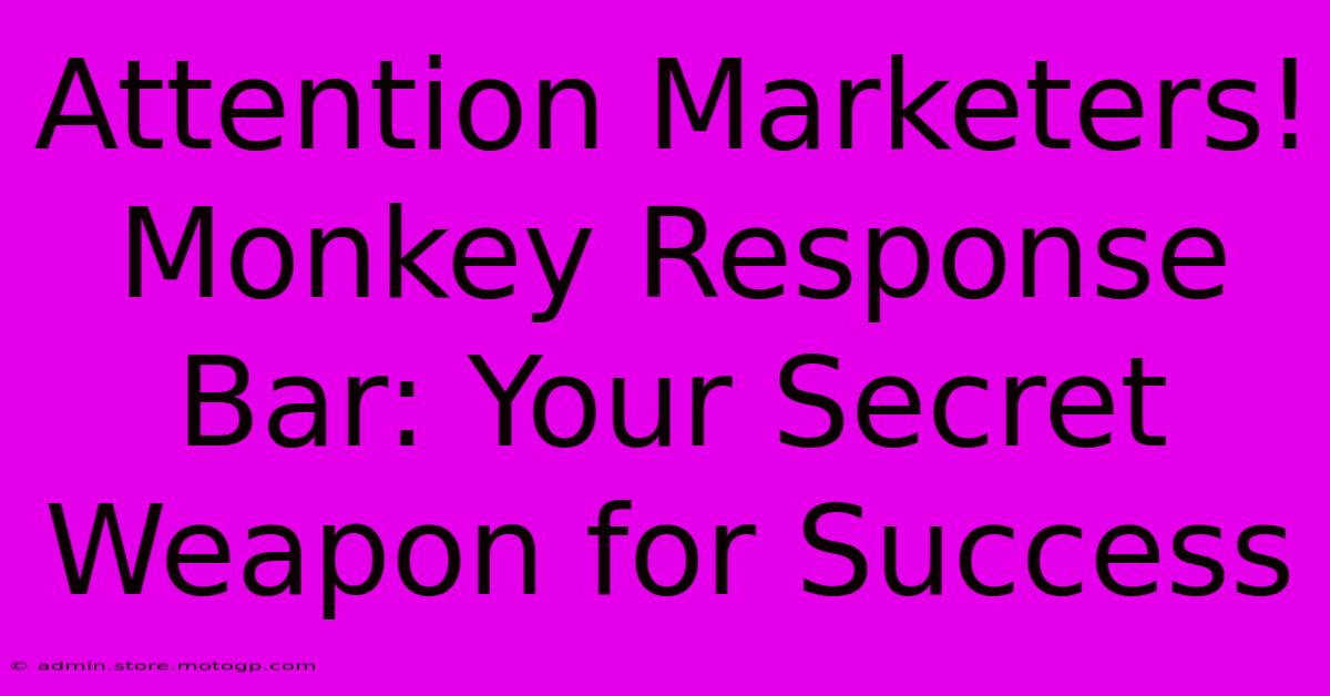 Attention Marketers! Monkey Response Bar: Your Secret Weapon For Success