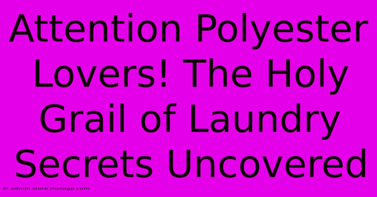 Attention Polyester Lovers! The Holy Grail Of Laundry Secrets Uncovered