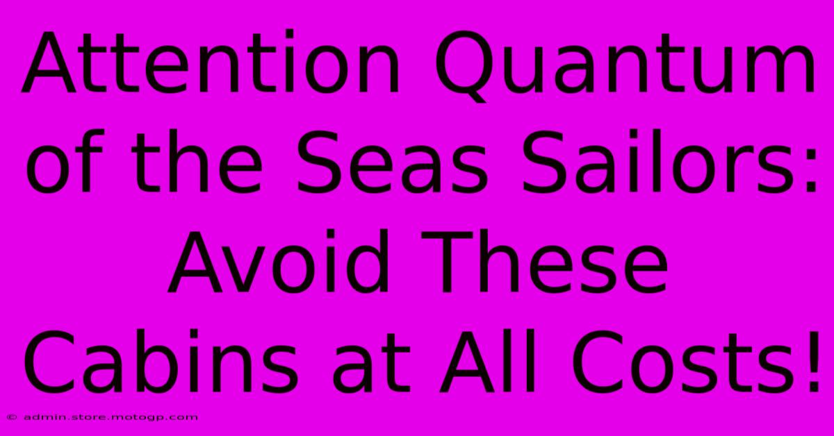 Attention Quantum Of The Seas Sailors: Avoid These Cabins At All Costs!