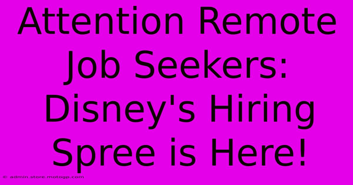 Attention Remote Job Seekers: Disney's Hiring Spree Is Here!